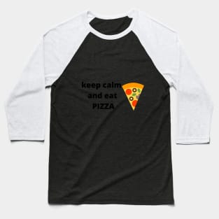 Keep calm and eat Pizza Baseball T-Shirt